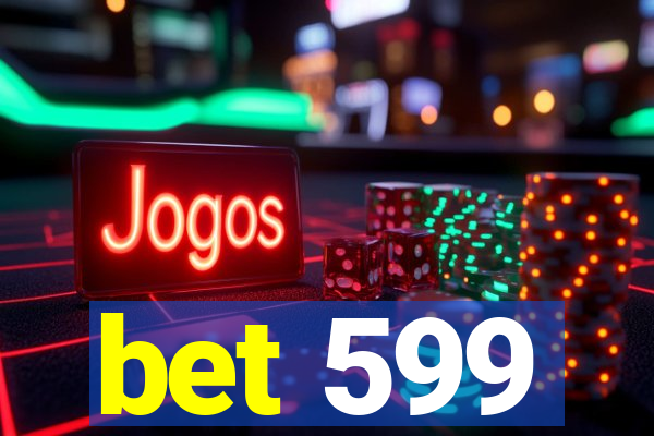 bet 599